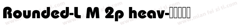 Rounded-L M 2p heav字体转换